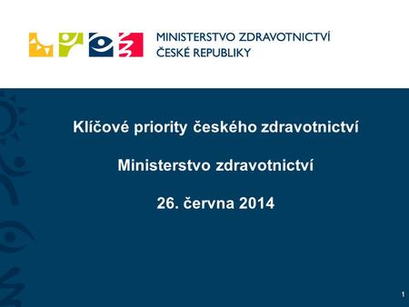 Klíčové priority českého zdravotnictví Ministerstvo zdravotnictví