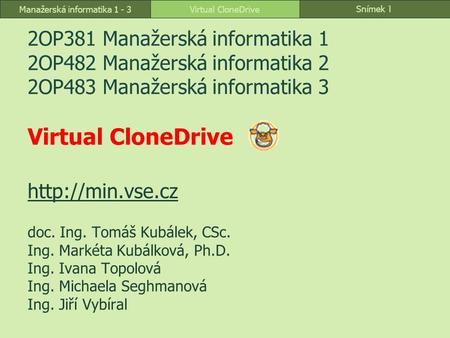 Snímek 1 Virtual CloneDriveManažerská informatika 1 - 3 2OP381 Manažerská informatika 1 2OP482 Manažerská informatika 2 2OP483 Manažerská informatika 3.