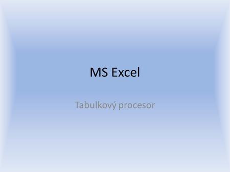 MS Excel Tabulkový procesor.