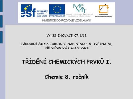 TŘÍDĚNÍ CHEMICKÝCH PRVKŮ I. Chemie 8. ročník
