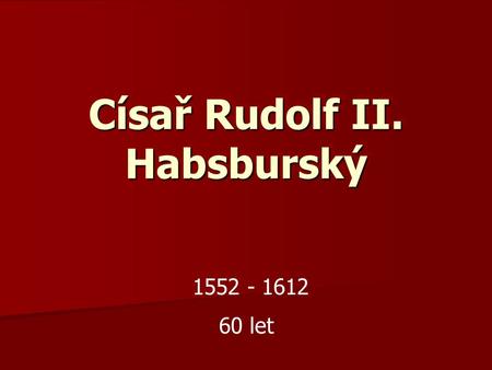 Císař Rudolf II. Habsburský