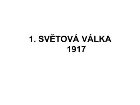 1. SVĚTOVÁ VÁLKA 1917.