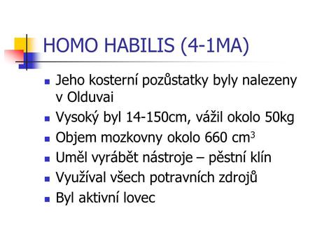 HOMO HABILIS (4-1MA) Jeho kosterní pozůstatky byly nalezeny v Olduvai