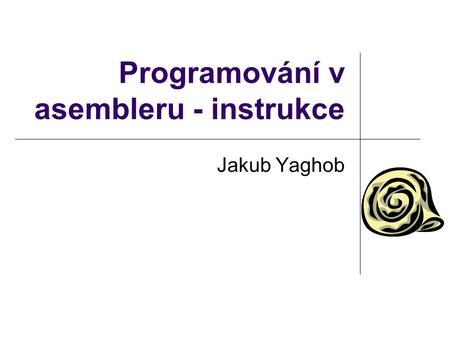 Programování v asembleru - instrukce Jakub Yaghob.