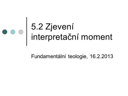 5.2 Zjevení interpretační moment Fundamentální teologie, 16.2.2013.