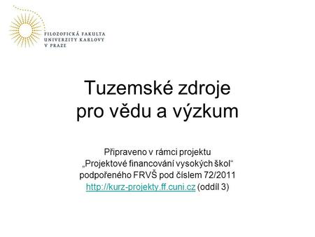 Připraveno v rámci projektu „Projektové financování vysokých škol“ podpořeného FRVŠ pod číslem 72/2011
