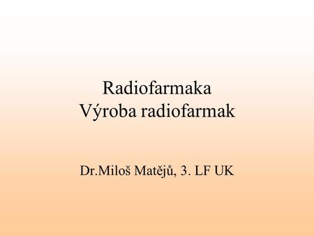 Radiofarmaka Výroba radiofarmak
