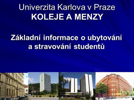 Univerzita Karlova v Praze KOLEJE A MENZY