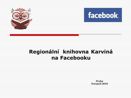 Regionální knihovna Karviná na Facebooku Praha listopad 2010.