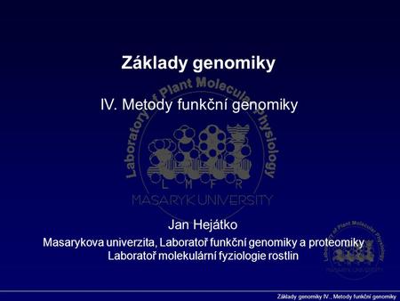 Základy genomiky IV. Metody funkční genomiky Jan Hejátko