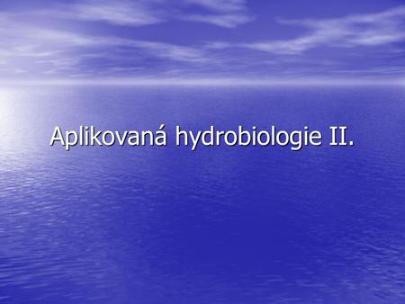 Aplikovaná hydrobiologie II.