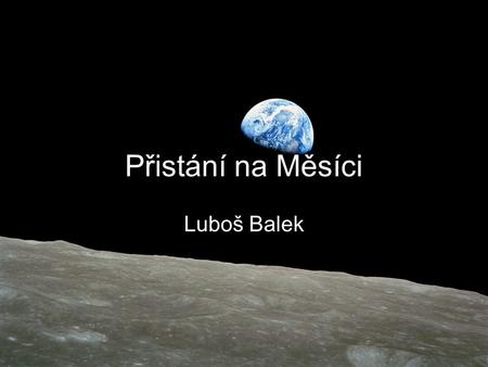 Přistání na Měsíci Luboš Balek.