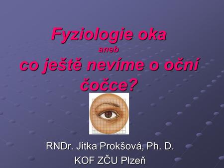 Fyziologie oka aneb co ještě nevíme o oční čočce?