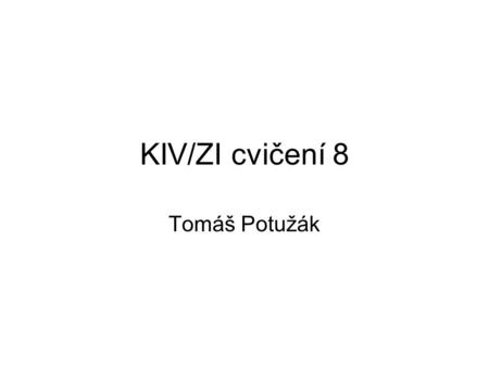 KIV/ZI cvičení 8 Tomáš Potužák.