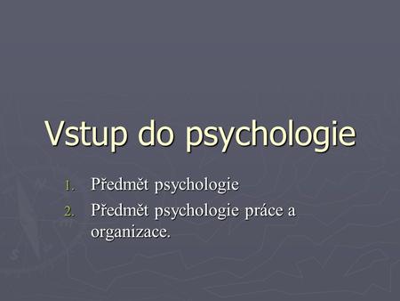 Předmět psychologie Předmět psychologie práce a organizace.