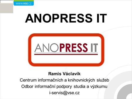 ANOPRESS IT Ramis Václavík Centrum informačních a knihovnických služeb Odbor informační podpory studia a výzkumu
