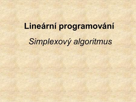 Lineární programování Simplexový algoritmus