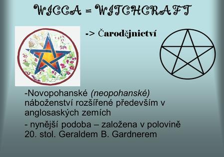 WICCA = WITCHCRAFT -> Čarodějnictví