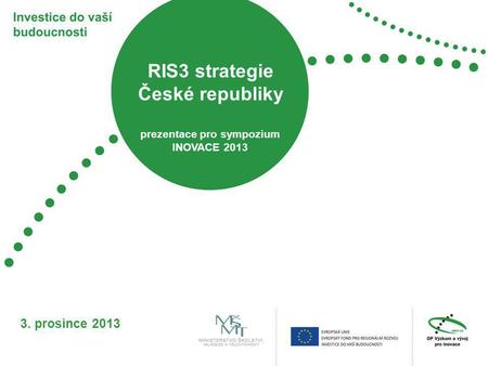 RIS3 strategie České republiky prezentace pro sympozium INOVACE 2013