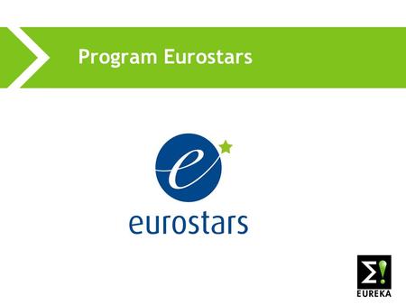 Program Eurostars. Vyhlášení programu (1) Společný program EUREKY a EU Podpora MSP s V a V podle čl.169 Evropské smlouvy s cílem tržního uplatnění výstupů.
