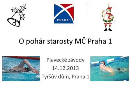 O pohár starosty MČ Praha 1 Plavecké závody 14.12.2013 Tyršův dům, Praha 1.