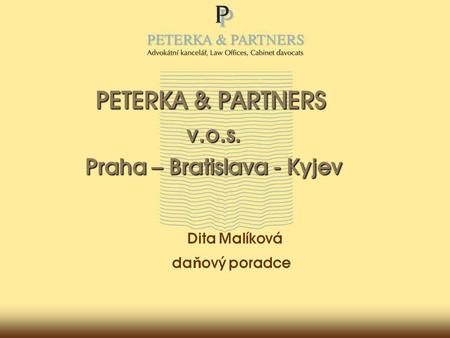 PETERKA & PARTNERS v.o.s. Praha – Bratislava - Kyjev Dita Malíková da ň ový poradce.