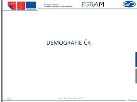 EGRAMEGRAM DEMOGRAFIE ČR 2013 Geografie / Demografie ČR 1.