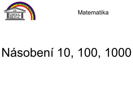 Matematika Násobení 10, 100, 1000.