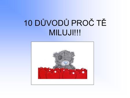 10 DŮVODŮ PROČ TĚ MILUJI!!!.