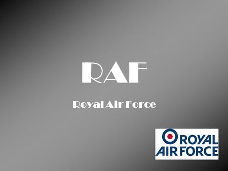 RAF Royal Air Force.