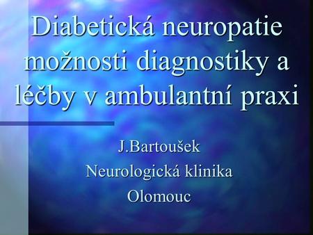 Diabetická neuropatie možnosti diagnostiky a léčby v ambulantní praxi