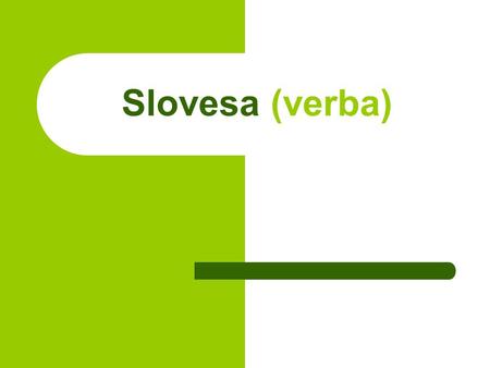Slovesa (verba).