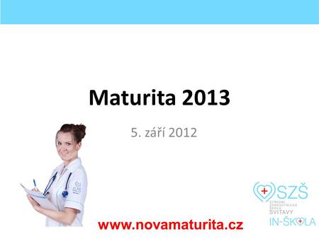 Maturita 2013 5. září 2012 www.novamaturita.cz. Legislativa Zákon č. 561/2004 Sb., o předškolním, základním, středním, vyšším odborném a jiném vzdělávání.