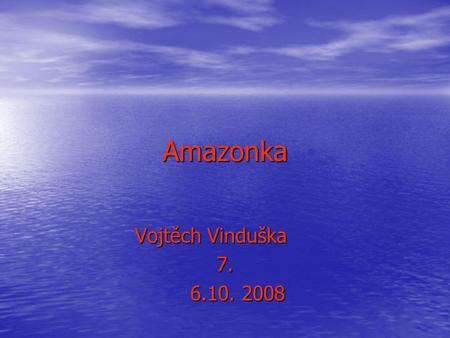 Amazonka Vojtěch Vinduška 7. 6.10. 2008.