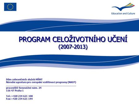 PROGRAM CELOŽIVOTNÍHO UČENÍ (2007-2013) Dům zahraničních služeb MŠMT Národní agentura pro evropské vzdělávací programy (NAEP) ________________________________________________.