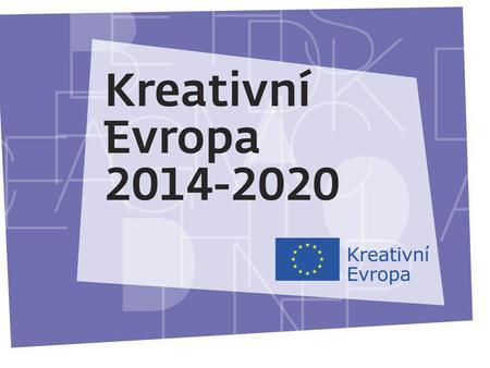 27.11.2013 KREATIVNÍ EVROPA Nový program Evropské unie na podporu kulturních a kreativních odvětví 2014 – 2020 1,46 mld. € Výzvy – prosinec 2013 od 1.