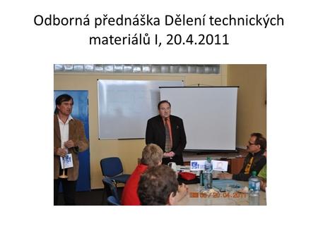 Odborná přednáška Dělení technických materiálů I, 20.4.2011.