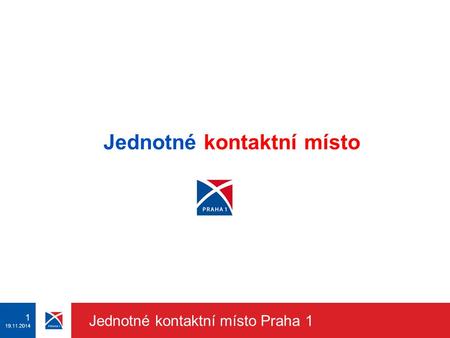 1 19.11.2014 Jednotné kontaktní místo Praha 1 Jednotné kontaktní místo.