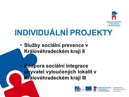 INDIVIDUÁLNÍ PROJEKTY Služby sociální prevence v Královéhradeckém kraji II Podpora sociální integrace obyvatel vyloučených lokalit v Královéhradeckém kraji.