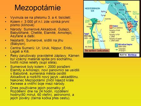Mezopotámie Vyvinula se na přelomu 3. a 4. tisíciletí.