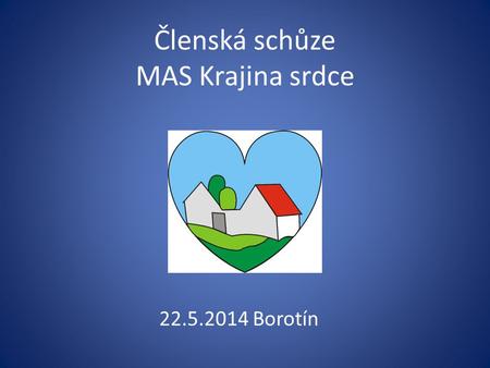 Členská schůze MAS Krajina srdce 22.5.2014 Borotín.