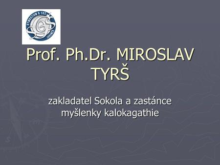 Prof. Ph.Dr. MIROSLAV TYRŠ