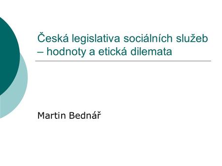 Česká legislativa sociálních služeb – hodnoty a etická dilemata