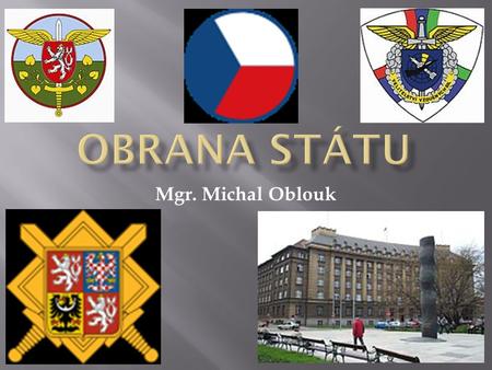 OBRANA STÁTU Mgr. Michal Oblouk.