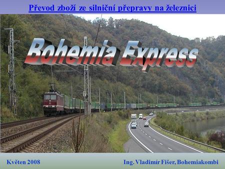 Ing. Vladimír Fišer, Bohemiakombi Převod zboží ze silniční přepravy na železnici Květen 2008.