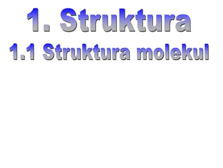1. Struktura 1.1 Struktura molekul.