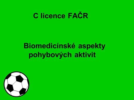 C licence FAČR Biomedicínské aspekty pohybových aktivit.