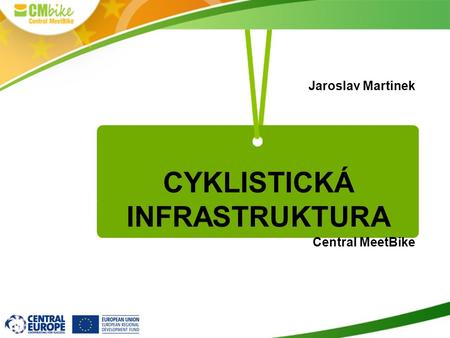 CYKLISTICKÁ INFRASTRUKTURA Jaroslav Martinek Central MeetBike.