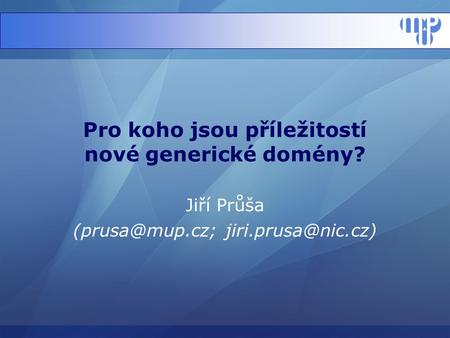 Pro koho jsou příležitostí nové generické domény? Jiří Průša