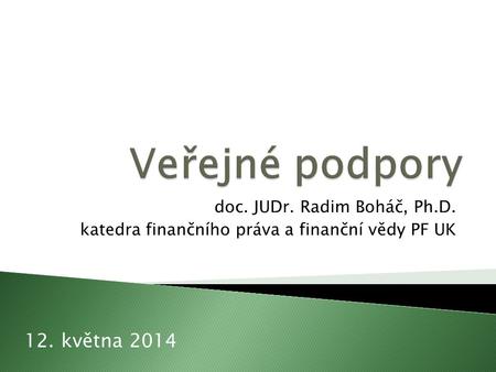 Doc. JUDr. Radim Boháč, Ph.D. katedra finančního práva a finanční vědy PF UK 12. května 2014.